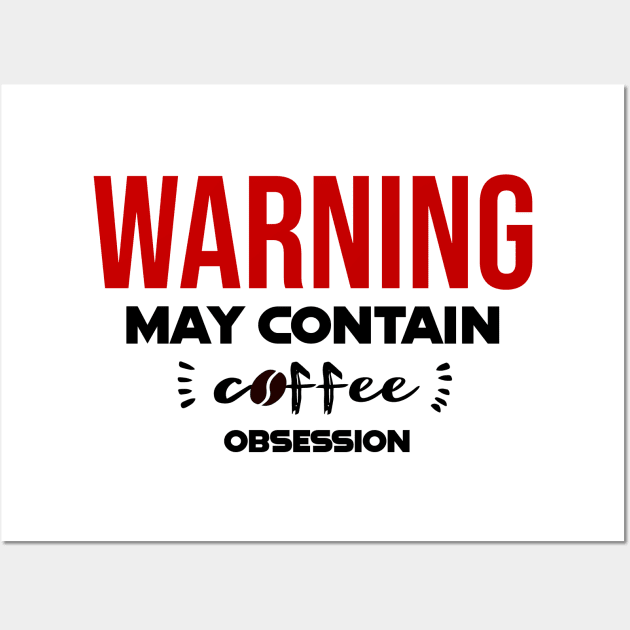 Warning: May Contain coffee Obsession Wall Art by CreationArt8